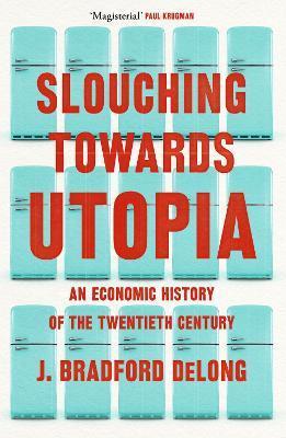 Slouching Towards Utopia : An Economic History of the Twentieth Century                                                                               <br><span class="capt-avtor"> By:Long, Brad de                                     </span><br><span class="capt-pari"> Eur:37,38 Мкд:2299</span>